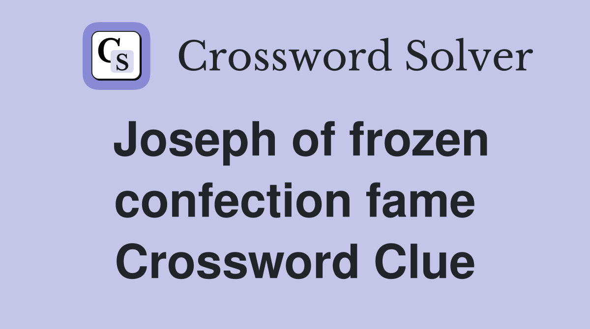 Joseph of frozen confection fame Crossword Clue