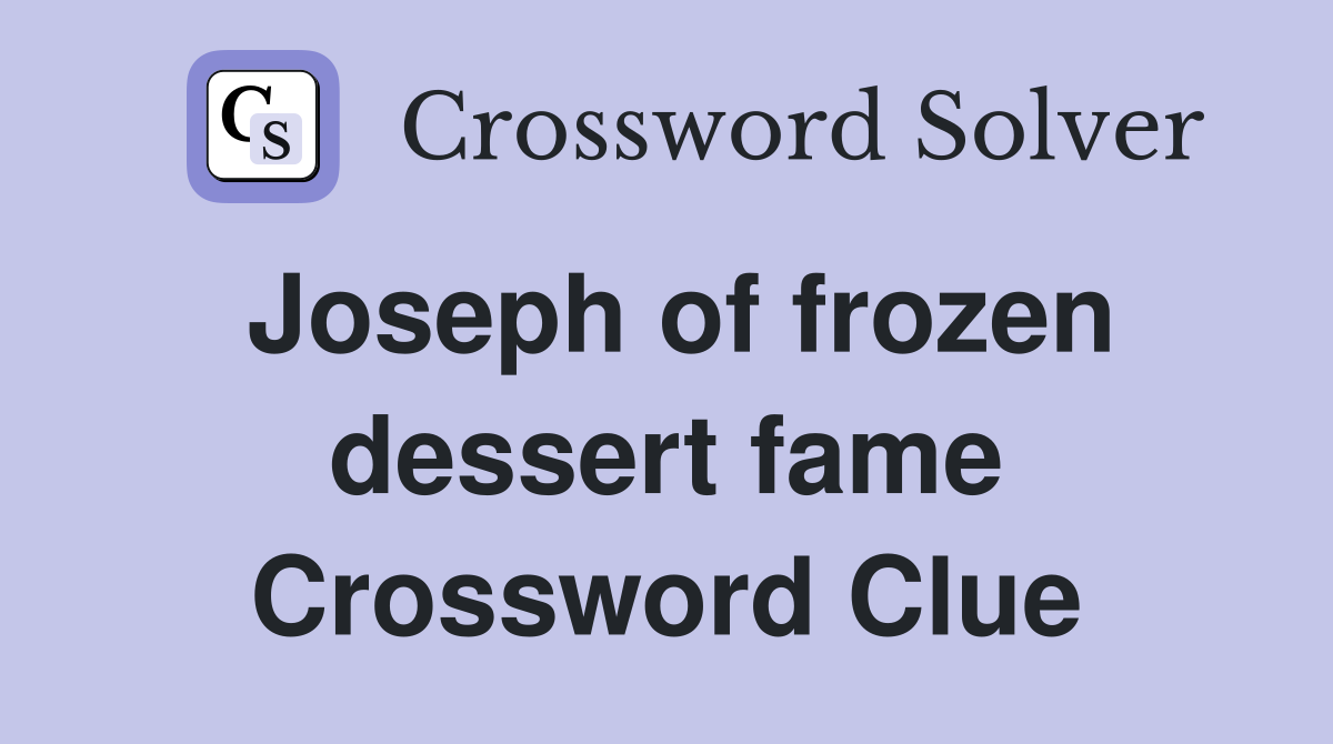 Joseph of frozen dessert fame Crossword Clue