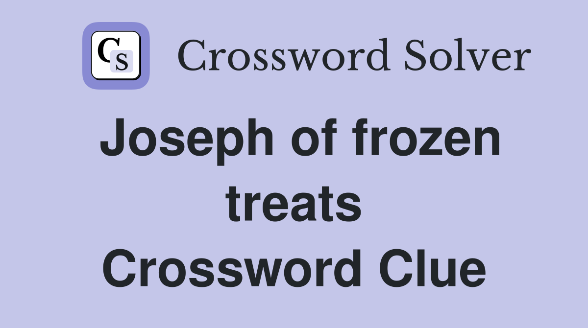 Joseph of frozen treats Crossword Clue