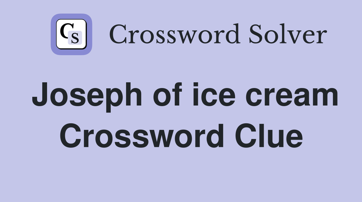 Joseph of ice cream Crossword Clue