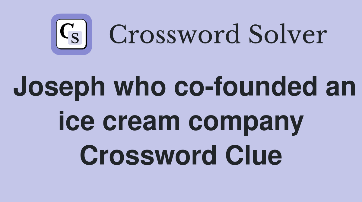 Joseph who co-founded an ice cream company Crossword Clue