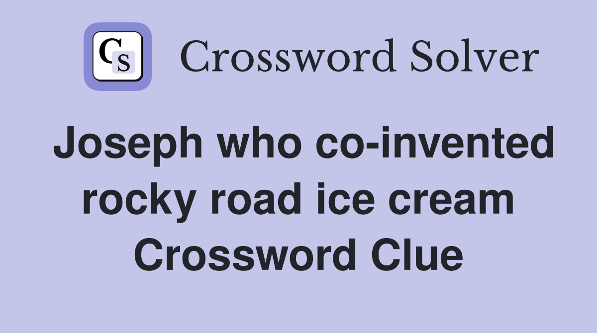 Joseph who co-invented rocky road ice cream Crossword Clue