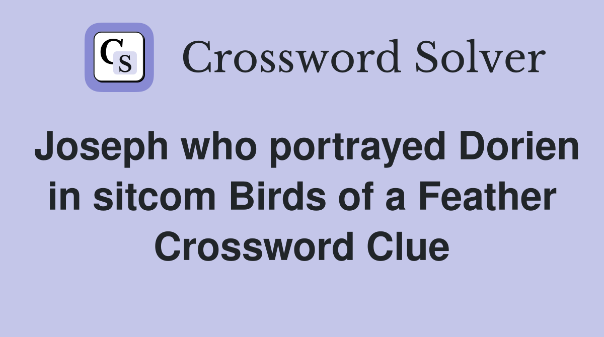 Joseph who portrayed Dorien in sitcom Birds of a Feather Crossword Clue