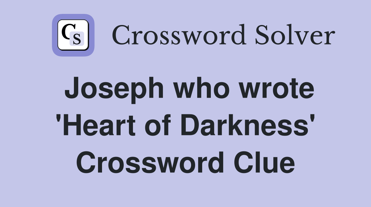 Joseph who wrote 'Heart of Darkness' Crossword Clue