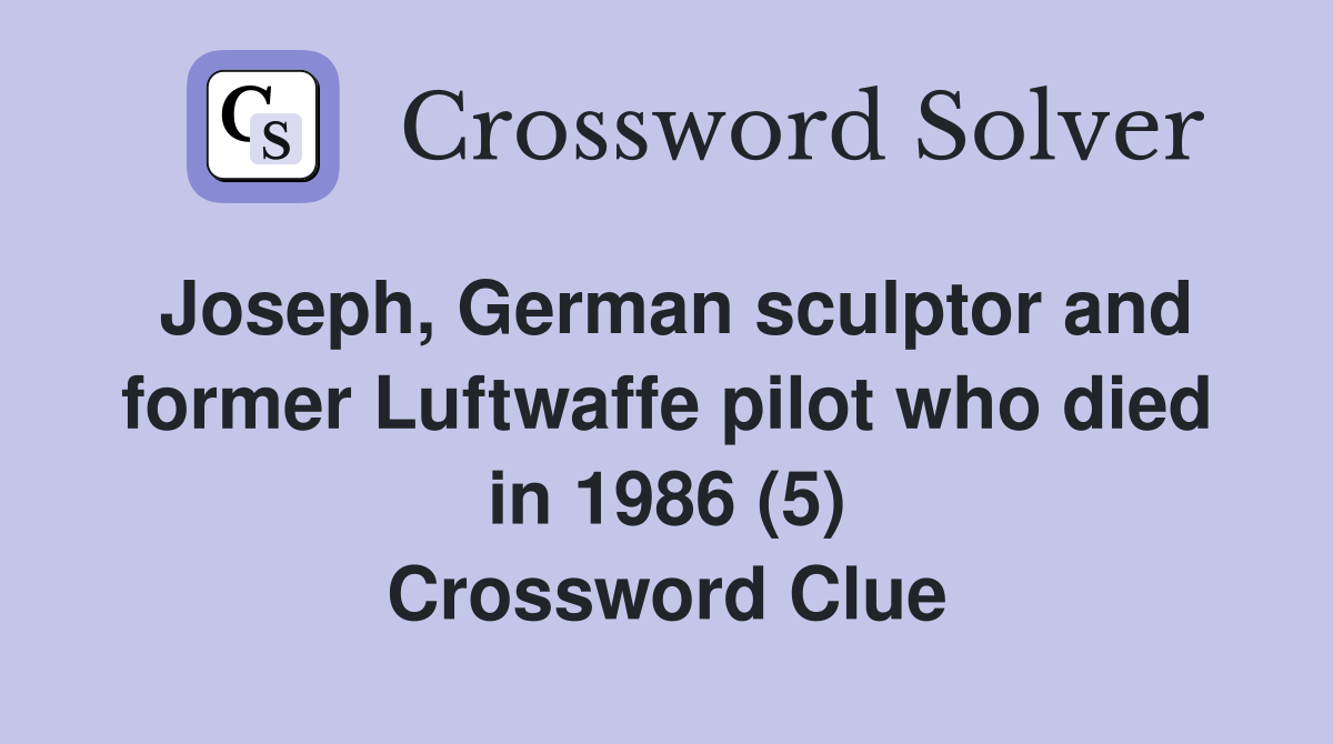 Joseph, German sculptor and former Luftwaffe pilot who died in 1986 (5) Crossword Clue