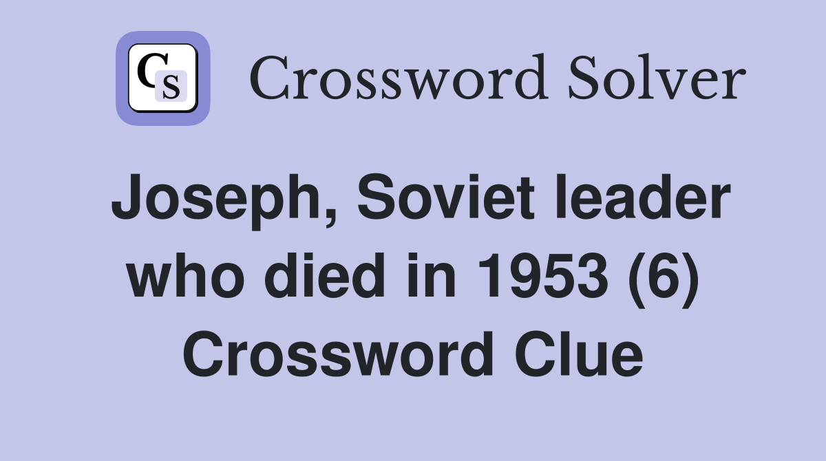 Joseph, Soviet leader who died in 1953 (6) Crossword Clue