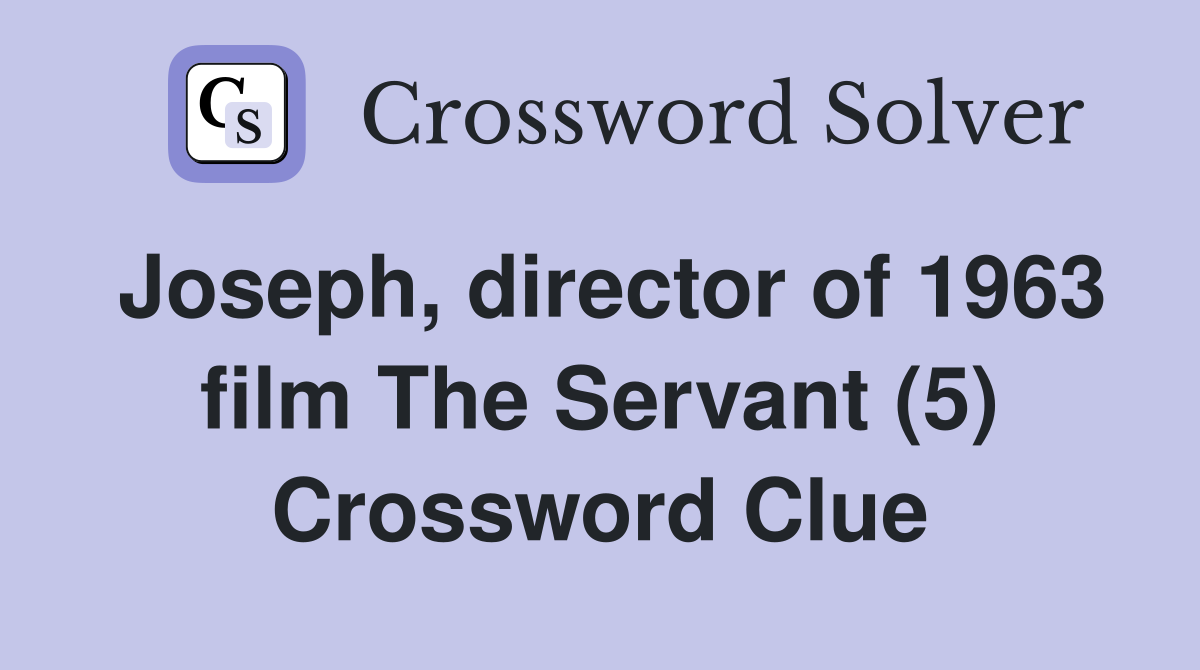 Joseph, director of 1963 film The Servant (5) Crossword Clue