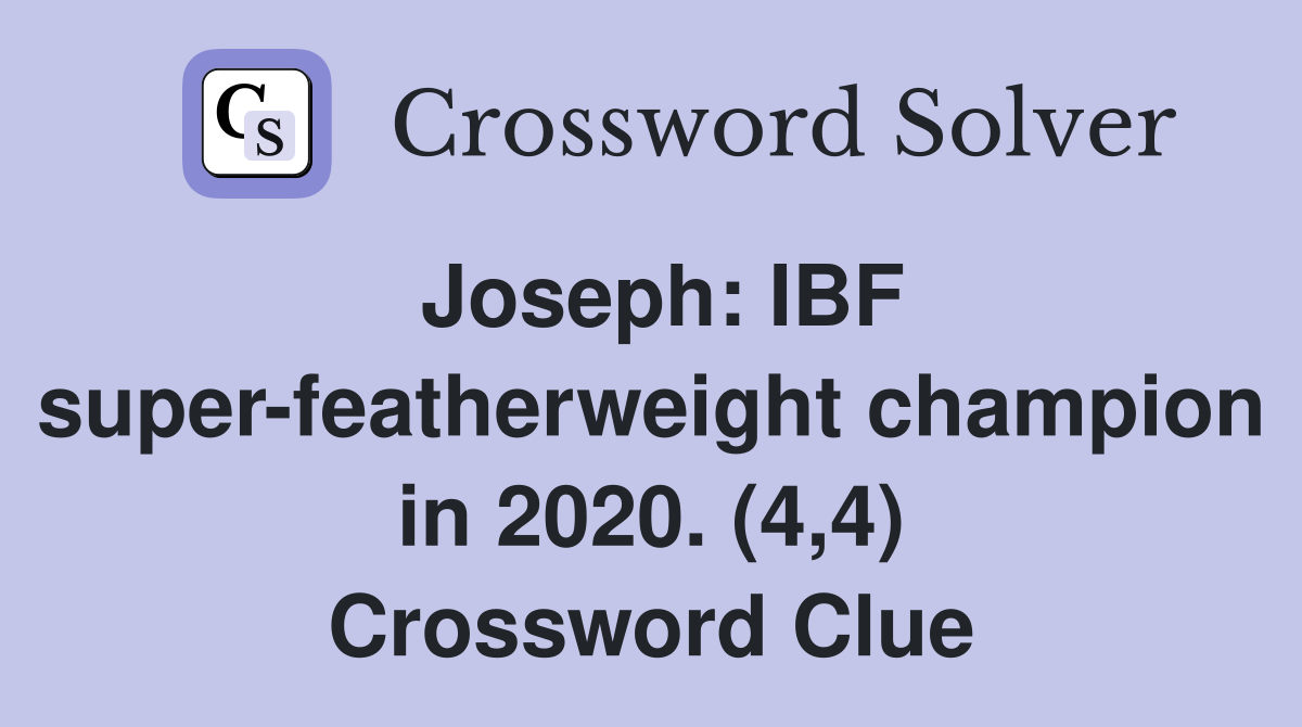 Joseph: IBF super-featherweight champion in 2020. (4,4) Crossword Clue