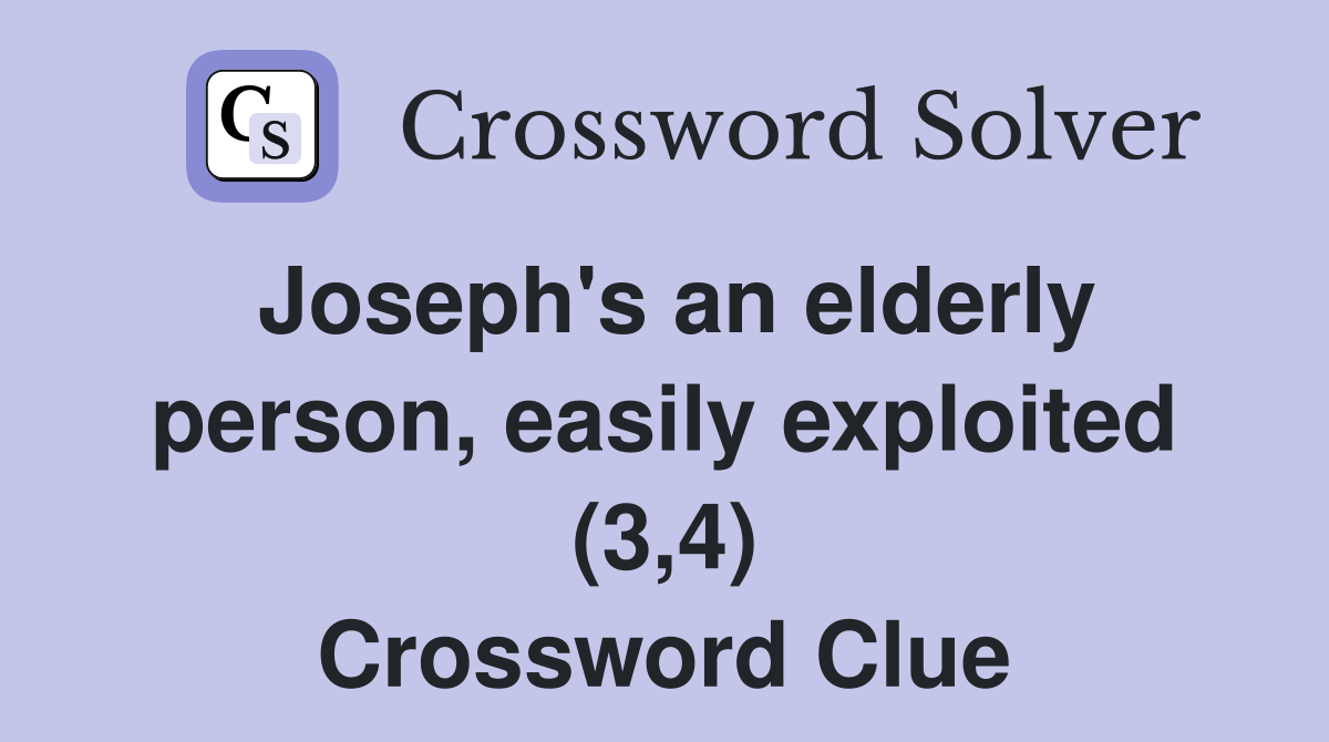 Joseph's an elderly person, easily exploited (3,4) Crossword Clue