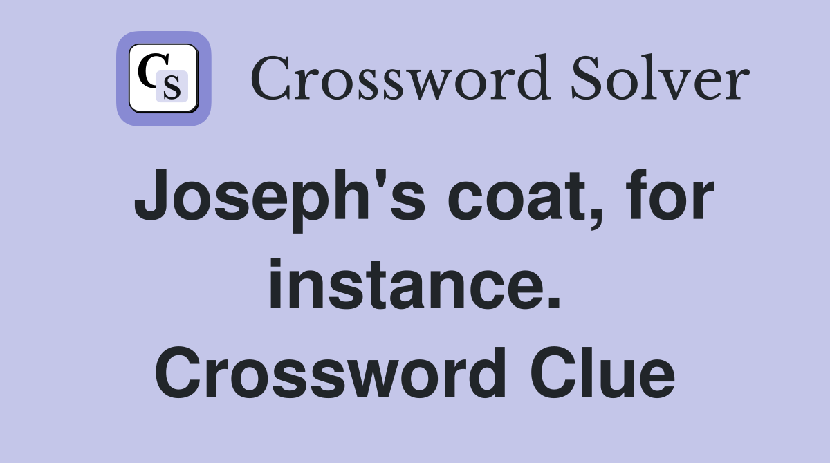 Joseph's coat, for instance. Crossword Clue