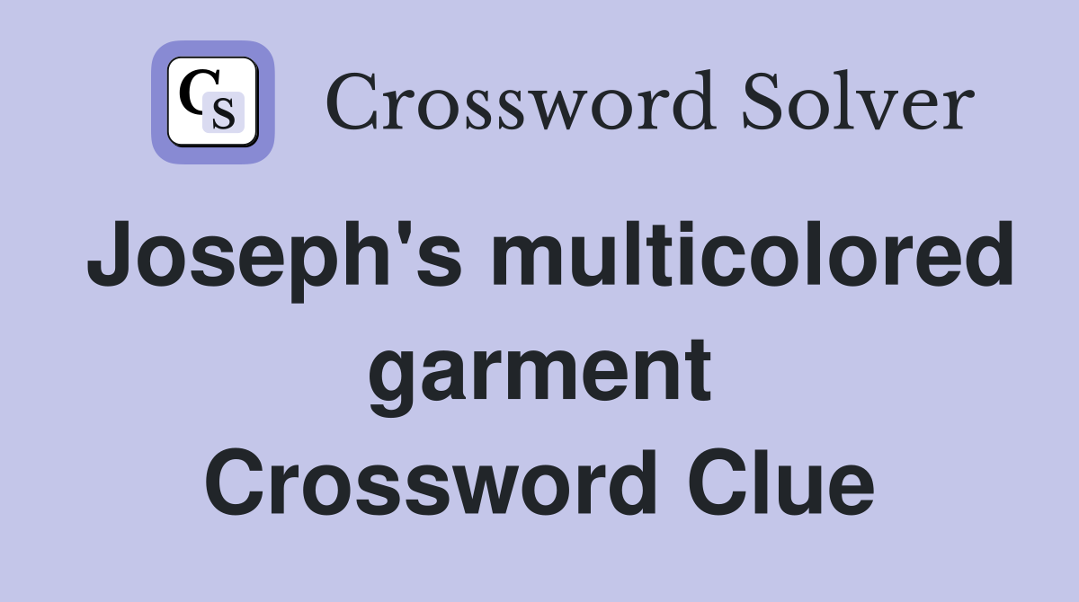 Joseph's multicolored garment Crossword Clue
