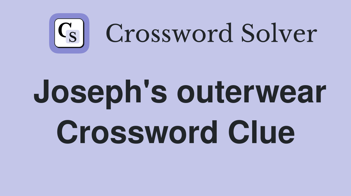 Joseph's outerwear Crossword Clue
