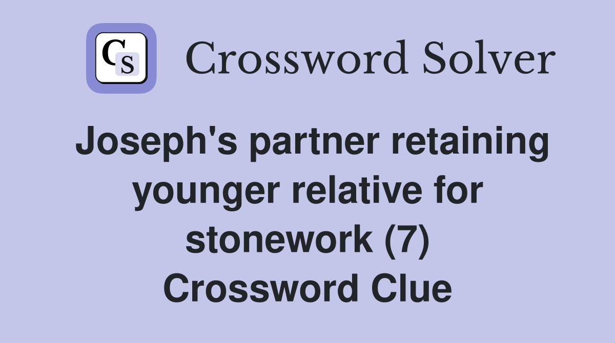 Joseph's partner retaining younger relative for stonework (7) Crossword Clue
