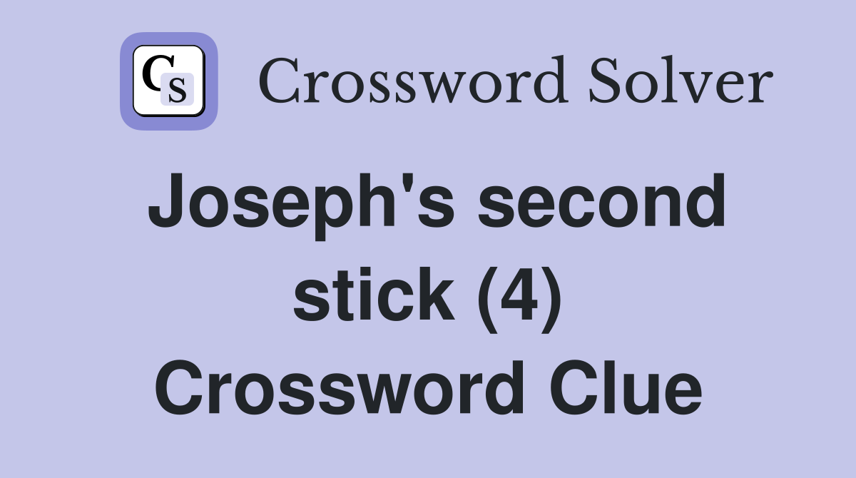 Joseph's second stick (4) Crossword Clue