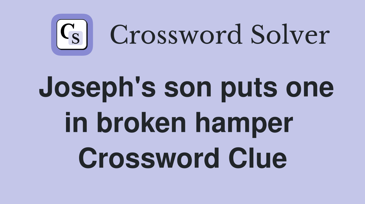 Joseph's son puts one in broken hamper  Crossword Clue