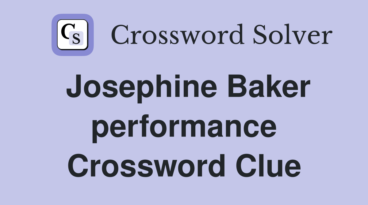Josephine Baker performance Crossword Clue