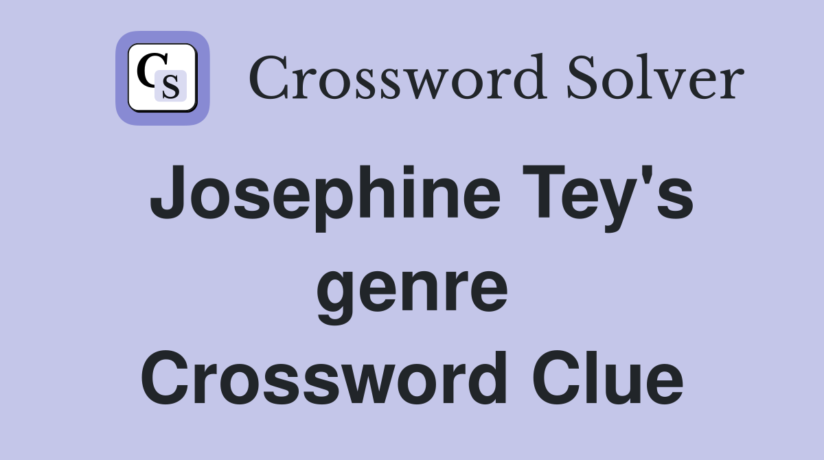 Josephine Tey's genre Crossword Clue