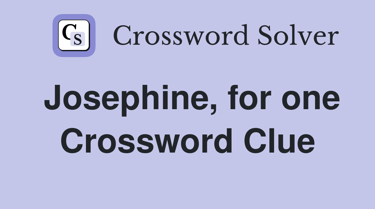 Josephine, for one Crossword Clue