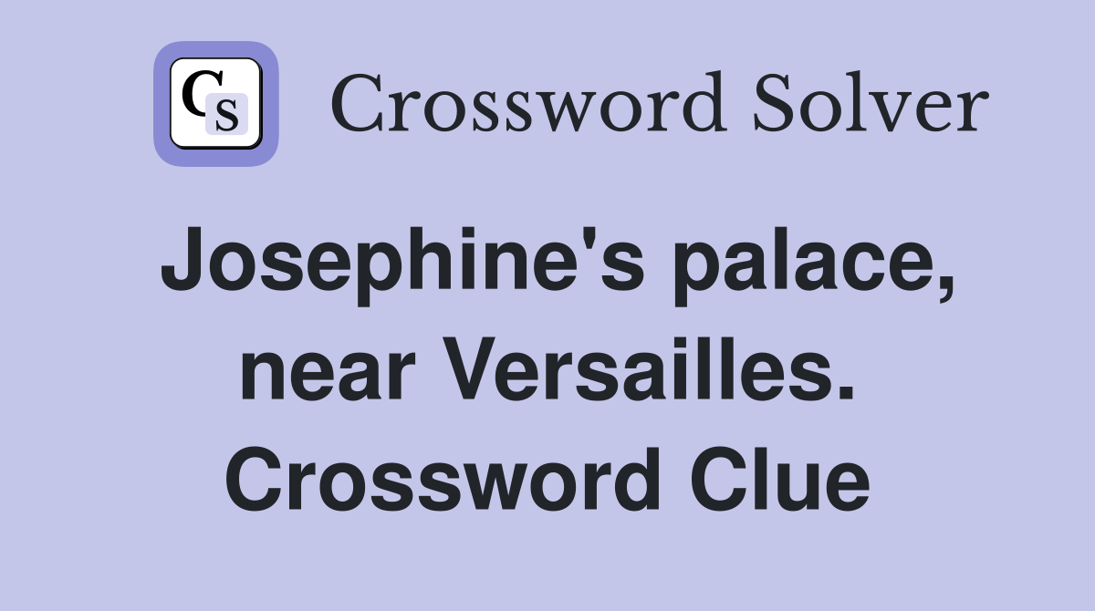 Josephine's palace, near Versailles. Crossword Clue