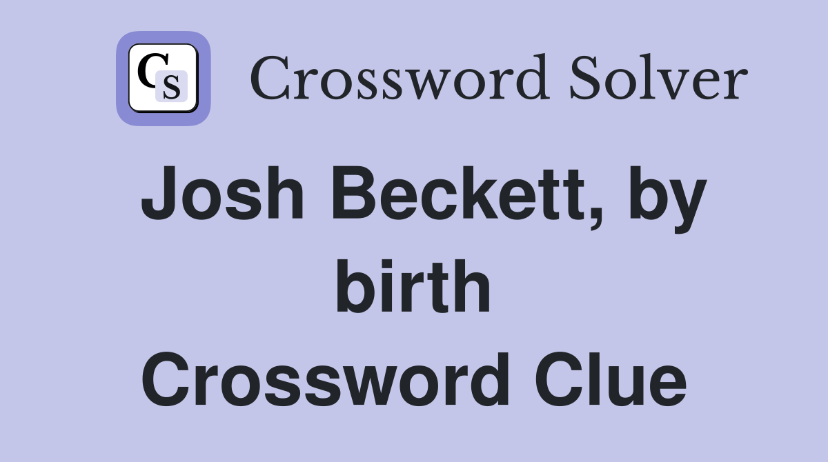 Josh Beckett, by birth Crossword Clue
