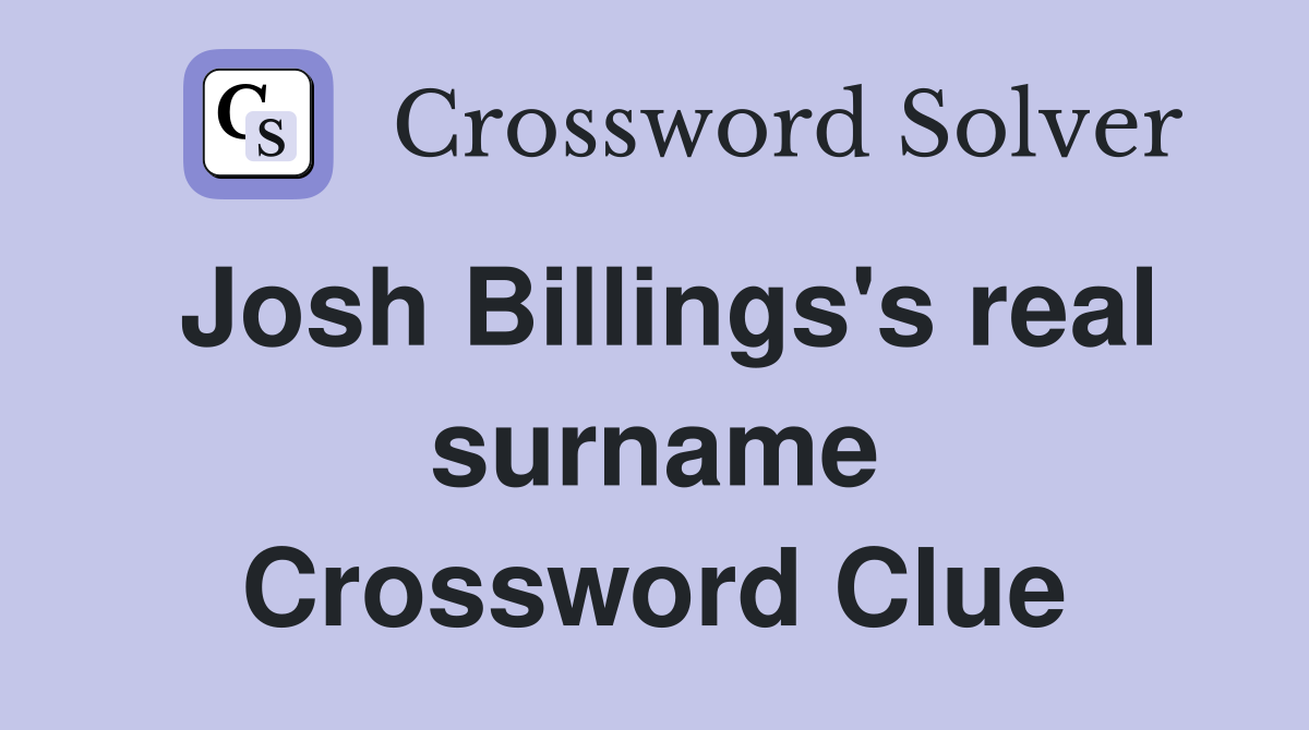 Josh Billings's real surname Crossword Clue