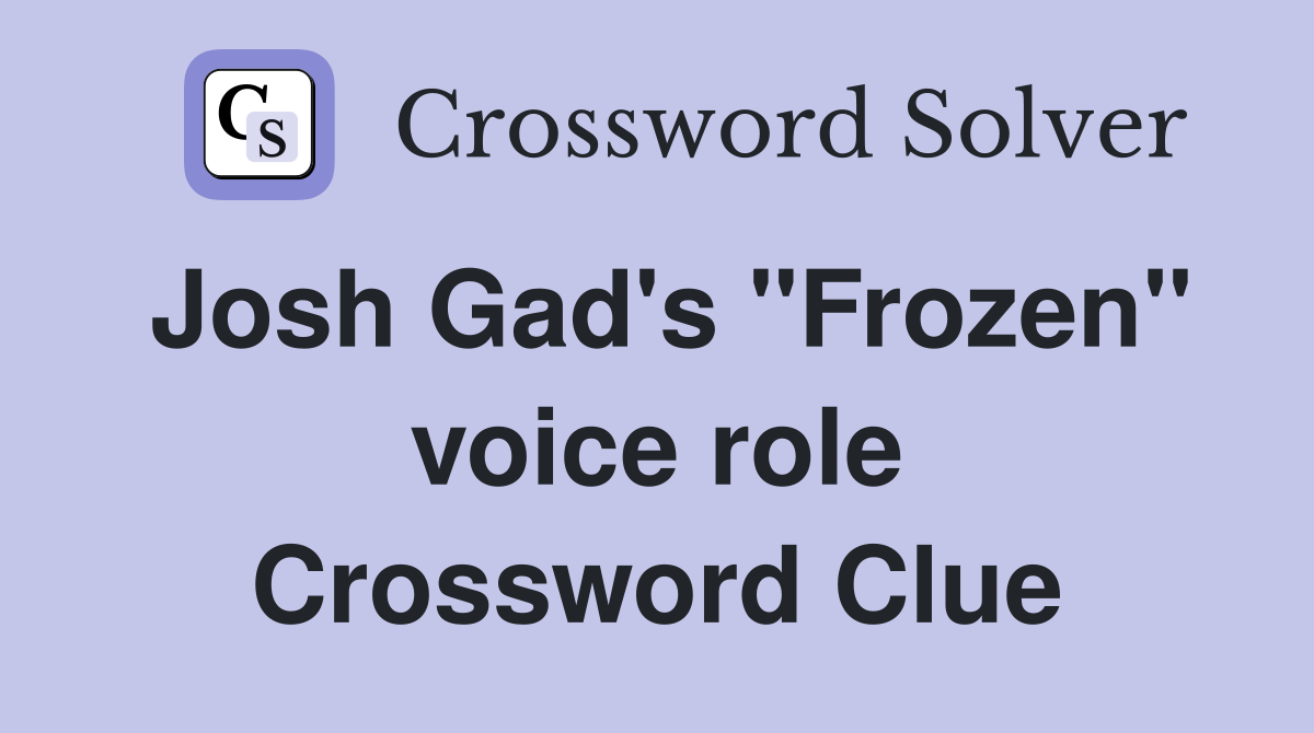 Josh Gad's "Frozen" voice role Crossword Clue