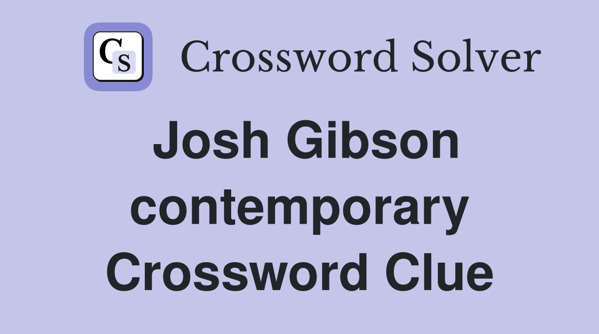 Josh Gibson contemporary Crossword Clue