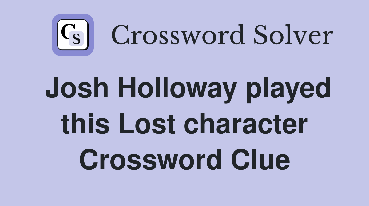 Josh Holloway played this Lost character Crossword Clue