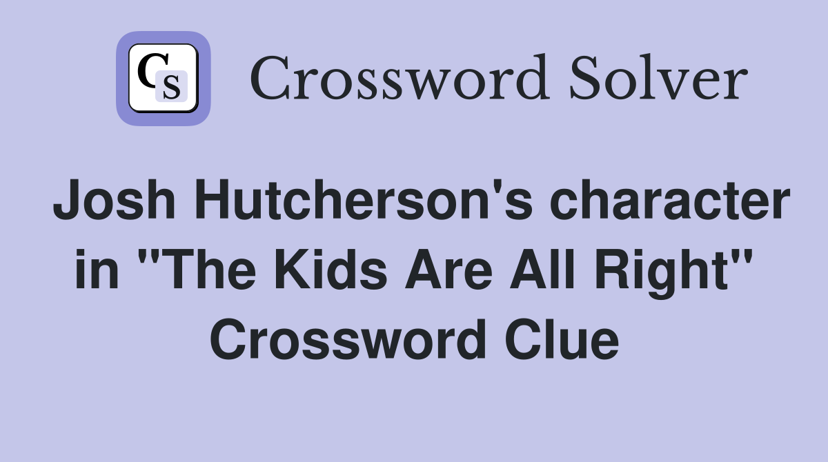 Josh Hutcherson's character in "The Kids Are All Right" Crossword Clue