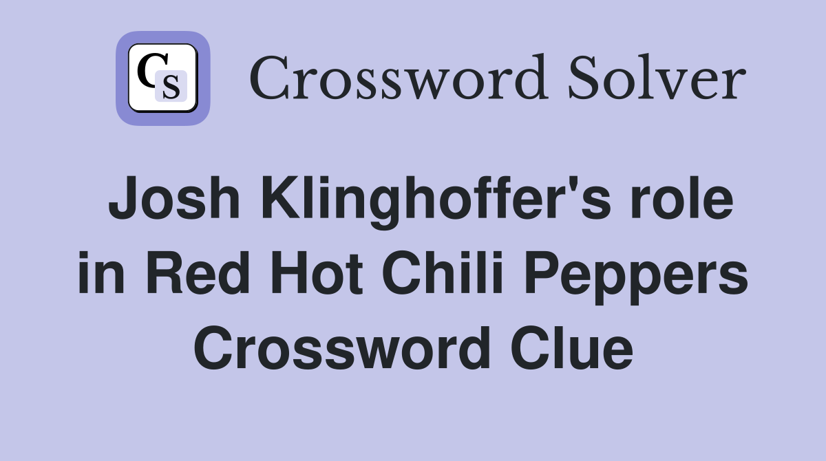 Josh Klinghoffer's role in Red Hot Chili Peppers Crossword Clue