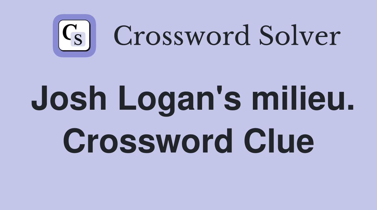 Josh Logan's milieu. Crossword Clue