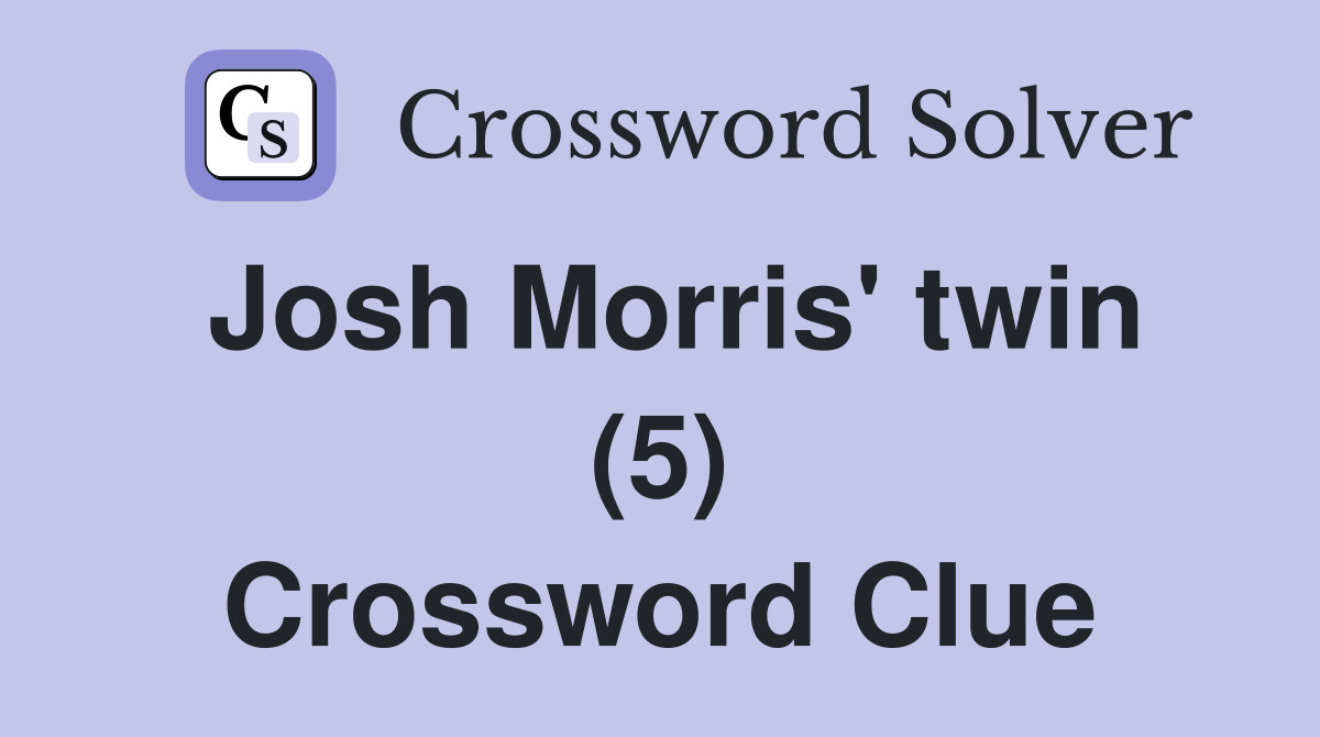 Josh Morris' twin (5) Crossword Clue