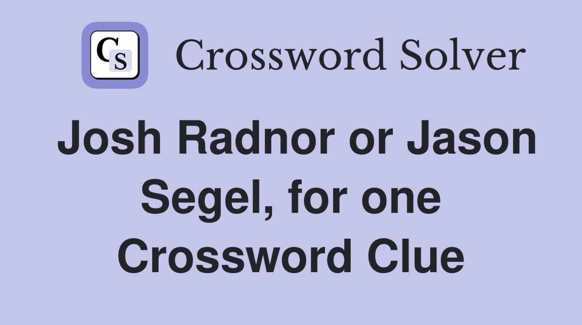 Josh Radnor or Jason Segel, for one Crossword Clue
