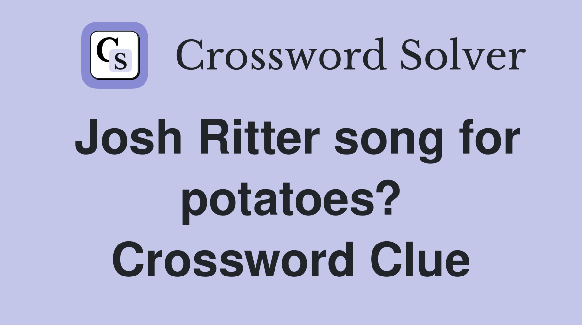 Josh Ritter song for potatoes? Crossword Clue
