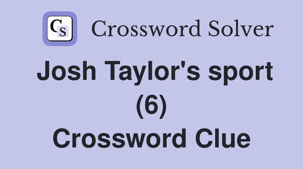 Josh Taylor's sport (6) Crossword Clue