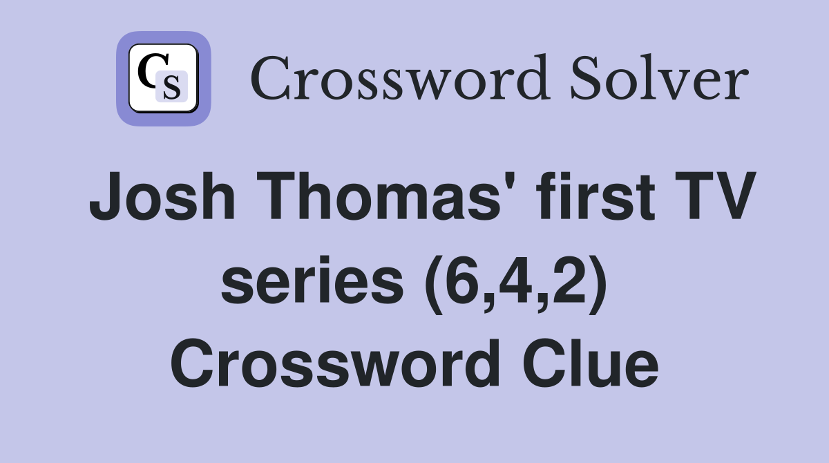 Josh Thomas' first TV series (6,4,2) Crossword Clue