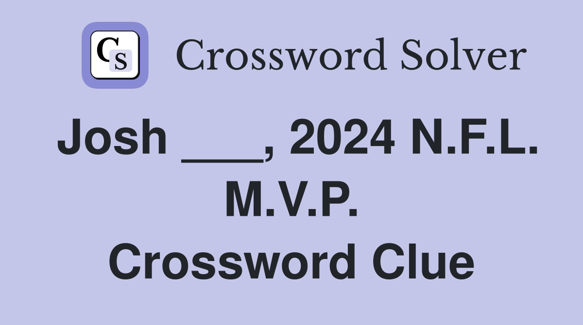 Josh ___, 2024 N.F.L. M.V.P. Crossword Clue