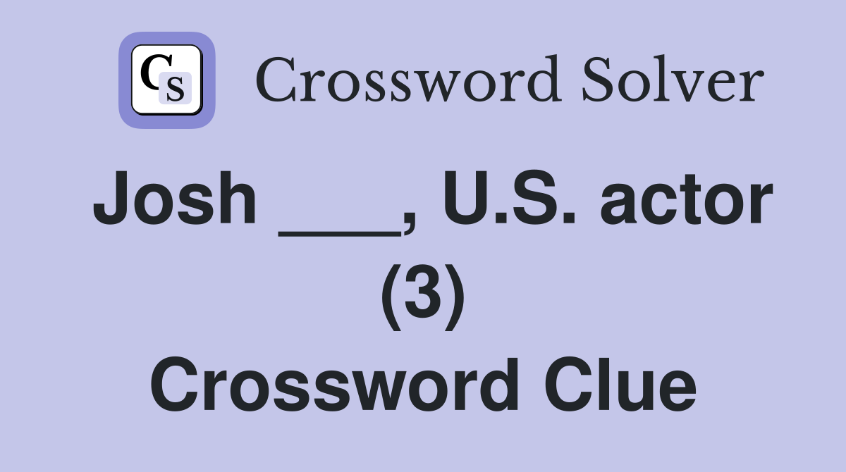 Josh ___, U.S. actor (3) Crossword Clue