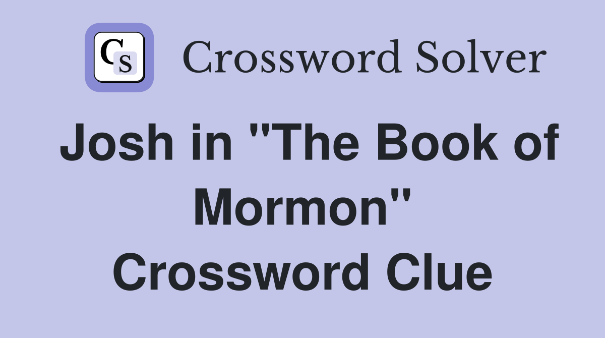 Josh in "The Book of Mormon" Crossword Clue