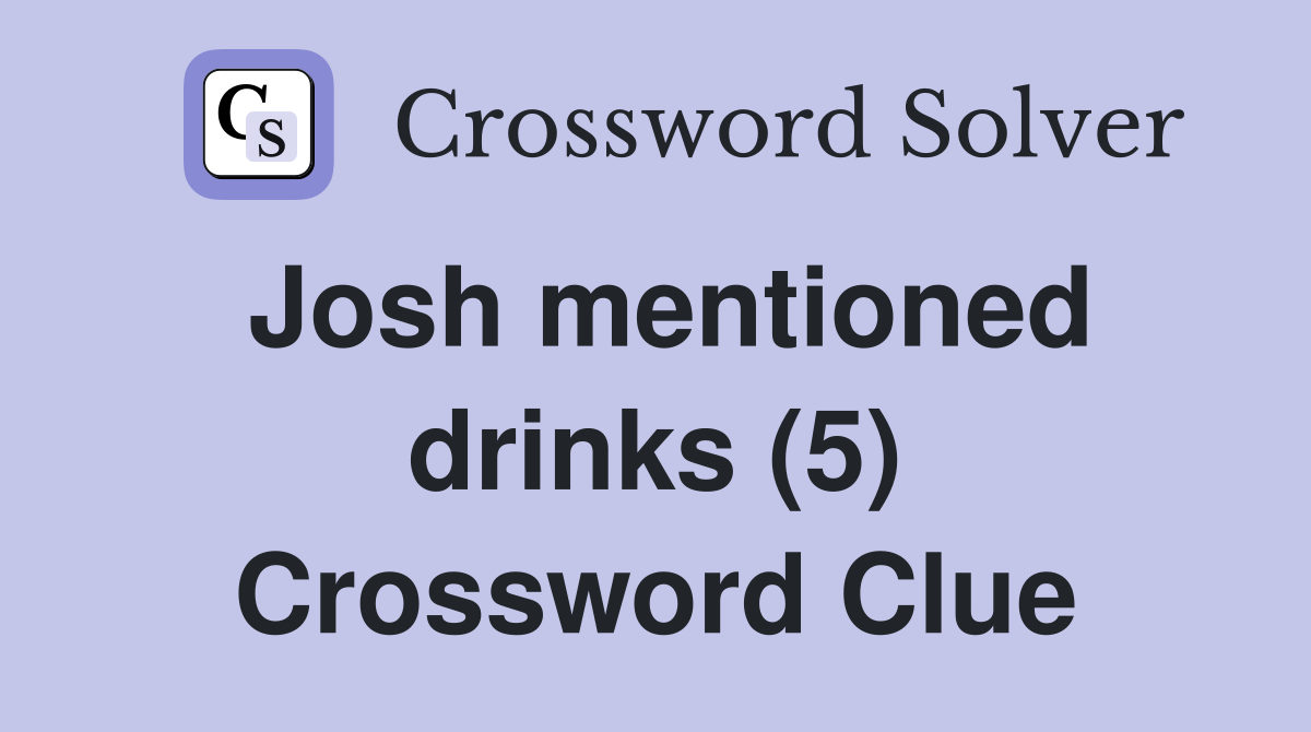 Josh mentioned drinks (5) Crossword Clue