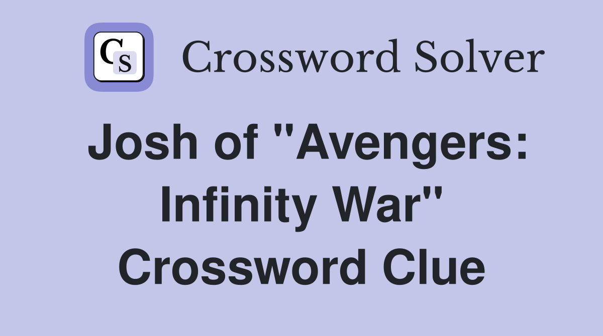Josh of "Avengers: Infinity War" Crossword Clue