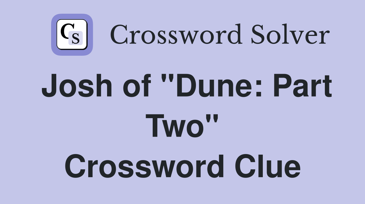 Josh of "Dune: Part Two" Crossword Clue
