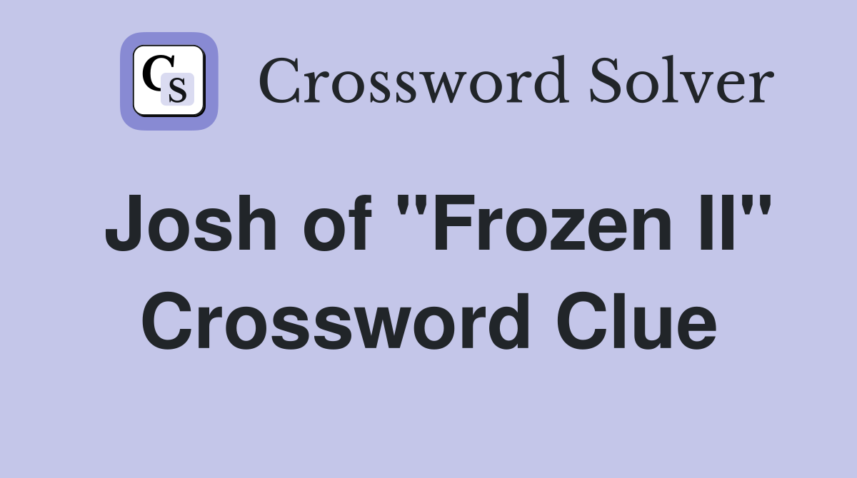 Josh of "Frozen II" Crossword Clue