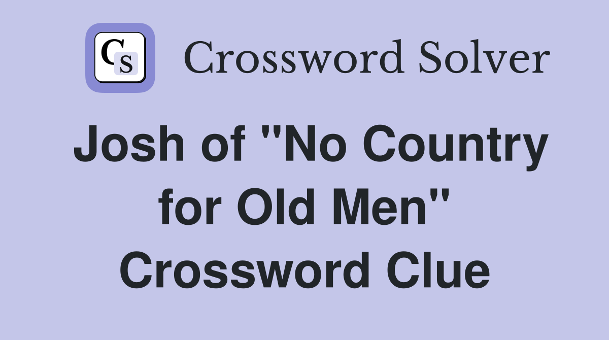 Josh of "No Country for Old Men" Crossword Clue