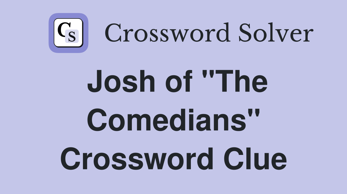 Josh of "The Comedians" Crossword Clue