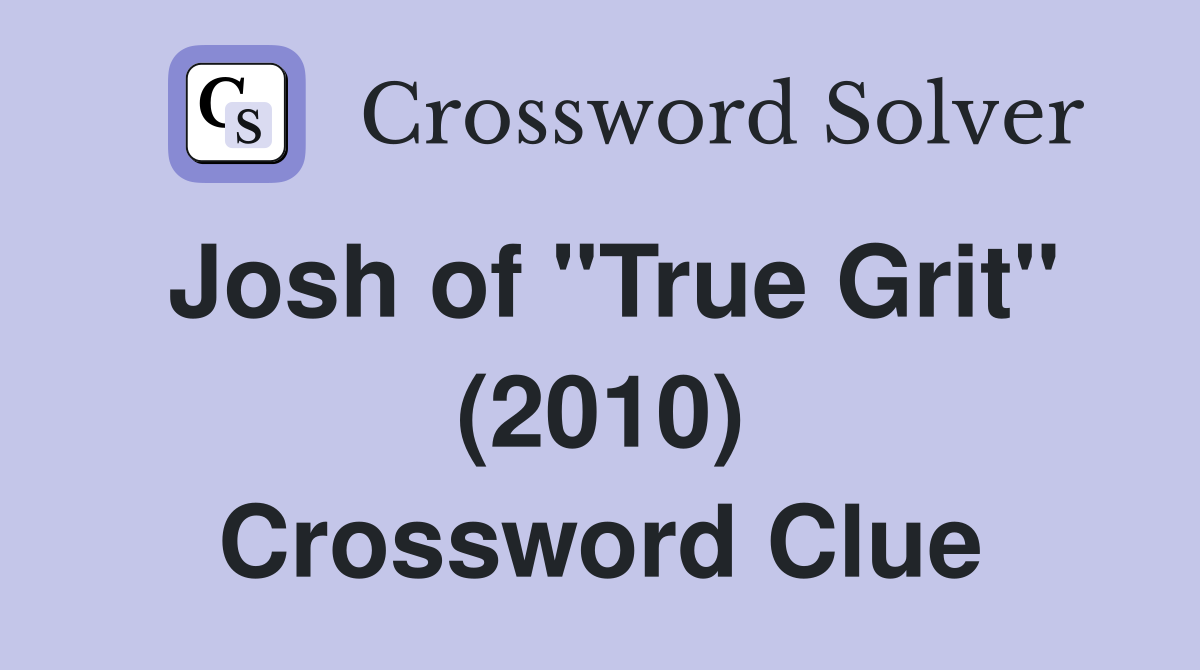 Josh of "True Grit" (2010) Crossword Clue