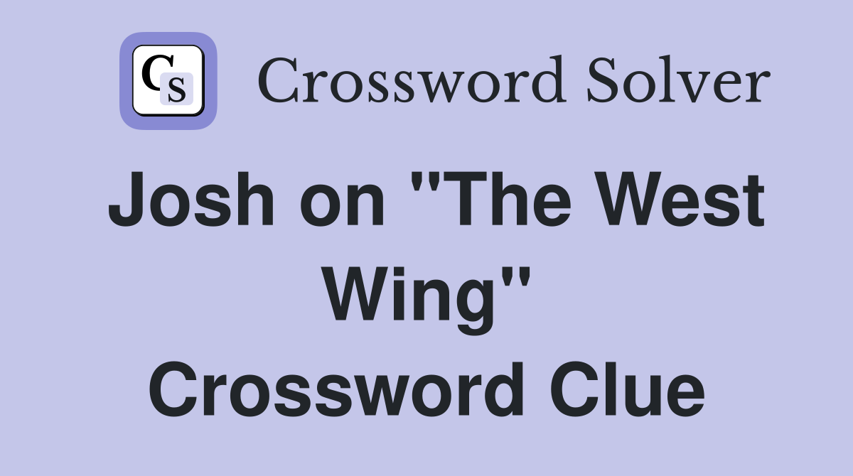 Josh on "The West Wing" Crossword Clue