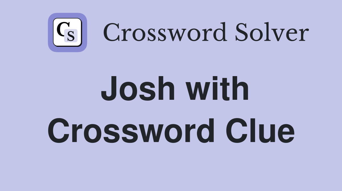 Josh with Crossword Clue