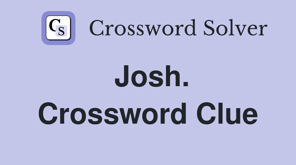 Josh. Crossword Clue