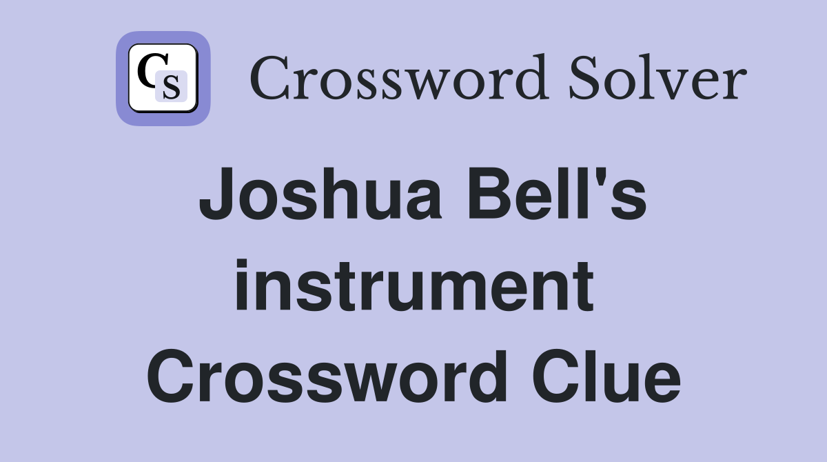 Joshua Bell's instrument Crossword Clue